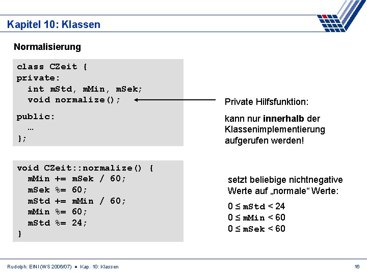 Kapitel 10: Klassen Normalisierung class CZeit { private: int m. Std, m. Min, m.