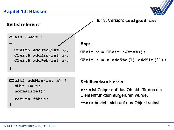 Kapitel 10: Klassen für 3. Version: unsigned int Selbstreferenz class CZeit { … CZeit&