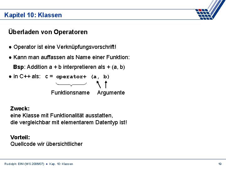 Kapitel 10: Klassen Überladen von Operatoren ● Operator ist eine Verknüpfungsvorschrift! ● Kann man