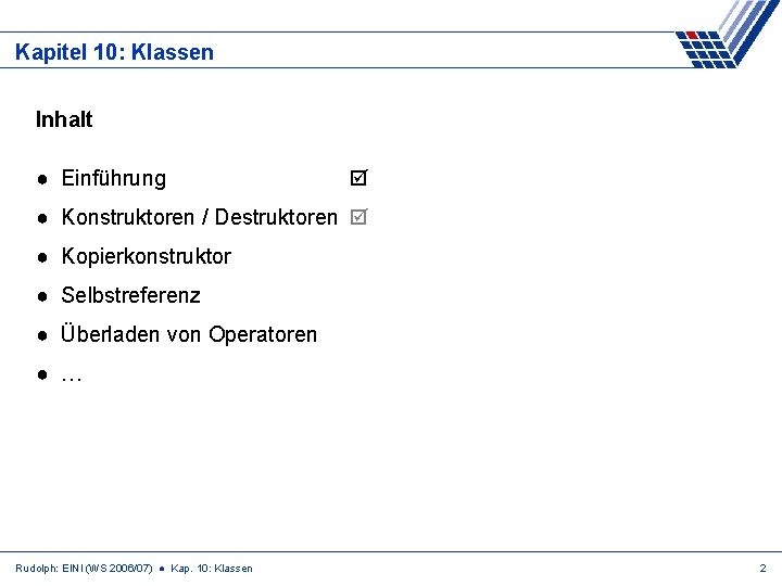 Kapitel 10: Klassen Inhalt ● Einführung ● Konstruktoren / Destruktoren ● Kopierkonstruktor ● Selbstreferenz