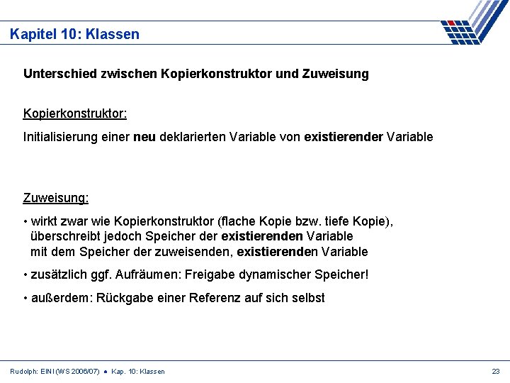 Kapitel 10: Klassen Unterschied zwischen Kopierkonstruktor und Zuweisung Kopierkonstruktor: Initialisierung einer neu deklarierten Variable