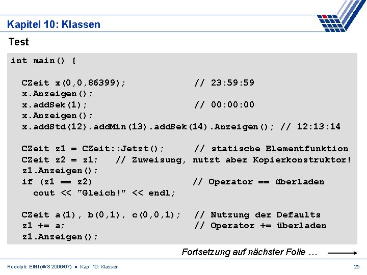 Kapitel 10: Klassen Test int main() { CZeit x(0, 0, 86399); // 23: 59