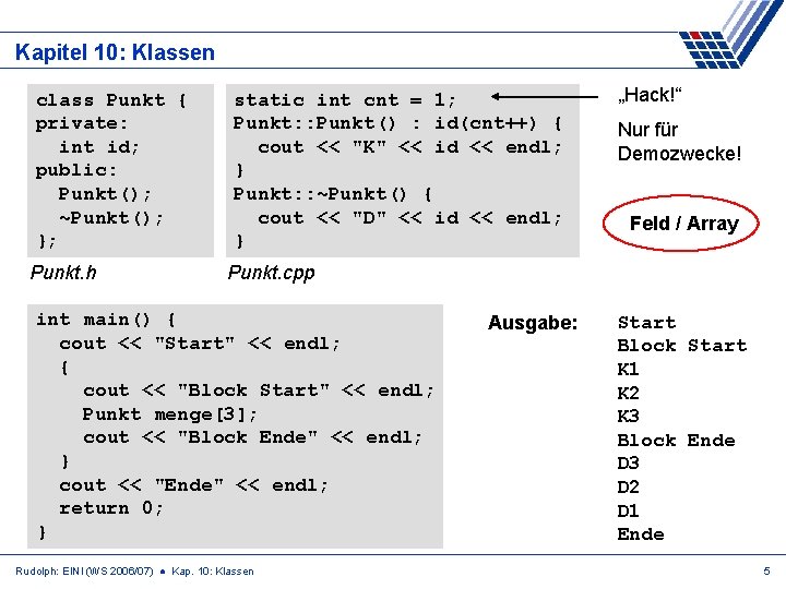 Kapitel 10: Klassen class Punkt { private: int id; public: Punkt(); ~Punkt(); }; Punkt.