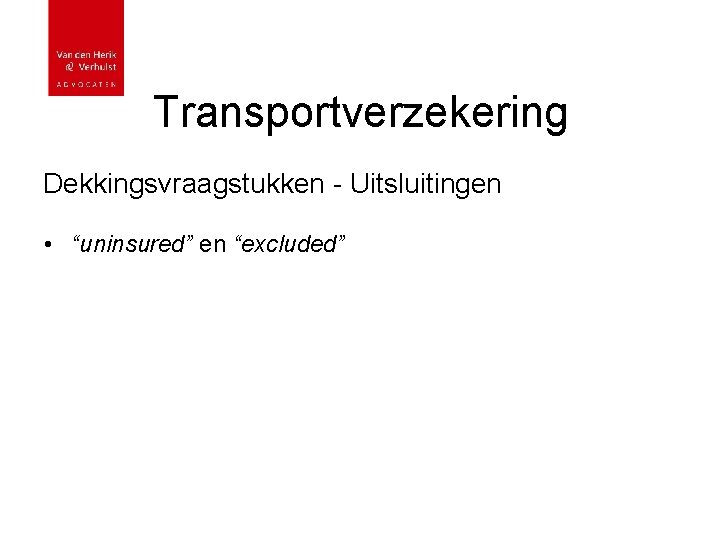 Transportverzekering Dekkingsvraagstukken - Uitsluitingen • “uninsured” en “excluded” 