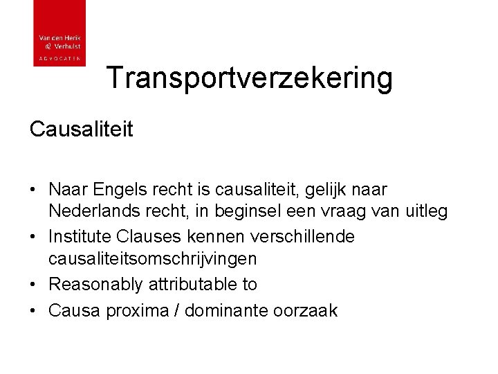 Transportverzekering Causaliteit • Naar Engels recht is causaliteit, gelijk naar Nederlands recht, in beginsel
