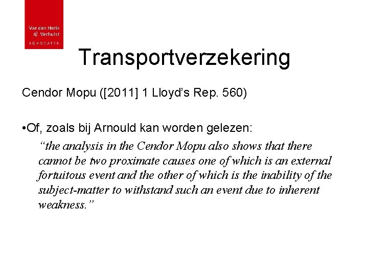 Transportverzekering Cendor Mopu ([2011] 1 Lloyd’s Rep. 560) • Of, zoals bij Arnould kan