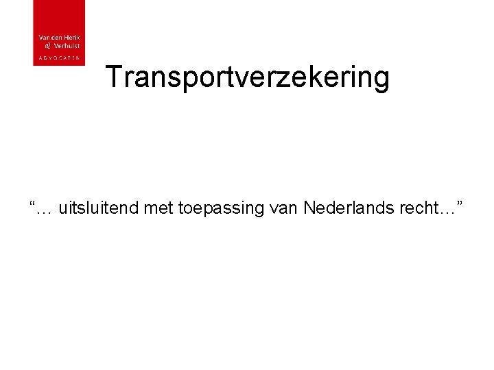Transportverzekering “… uitsluitend met toepassing van Nederlands recht…” 