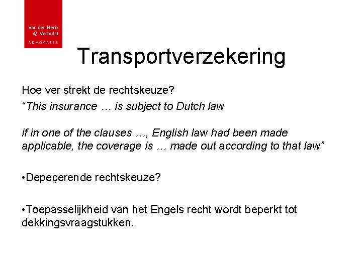 Transportverzekering Hoe ver strekt de rechtskeuze? “This insurance … is subject to Dutch law