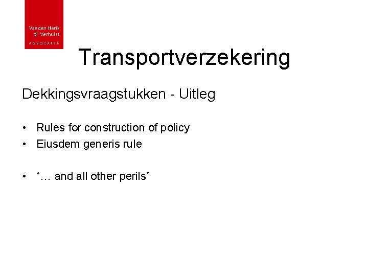 Transportverzekering Dekkingsvraagstukken - Uitleg • Rules for construction of policy • Eiusdem generis rule