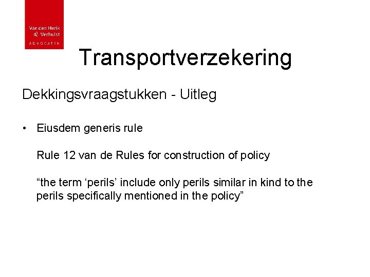 Transportverzekering Dekkingsvraagstukken - Uitleg • Eiusdem generis rule Rule 12 van de Rules for