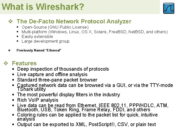 What is Wireshark? v The De-Facto Network Protocol Analyzer § § v Open-Source (GNU