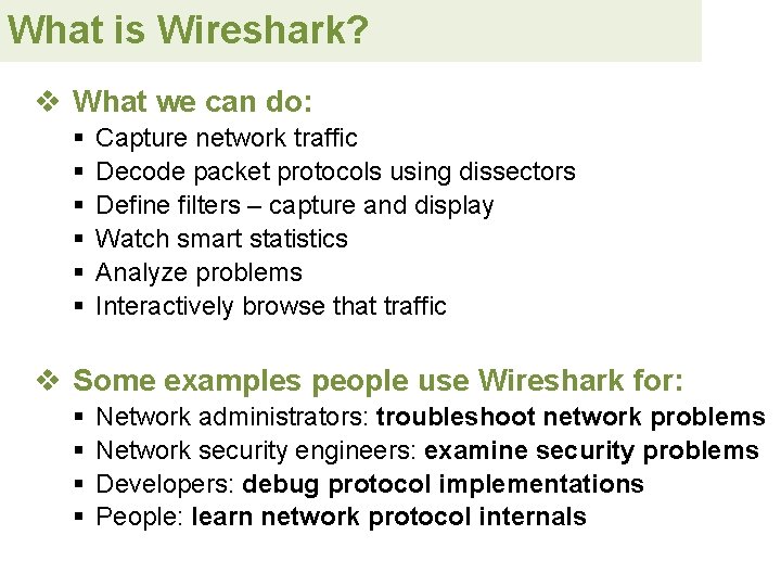 What is Wireshark? v What we can do: § § § Capture network traffic