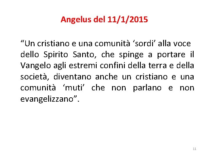 Angelus del 11/1/2015 “Un cristiano e una comunità ‘sordi’ alla voce dello Spirito Santo,