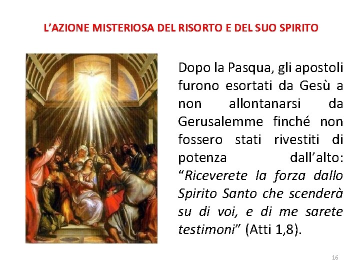 L’AZIONE MISTERIOSA DEL RISORTO E DEL SUO SPIRITO Dopo la Pasqua, gli apostoli furono