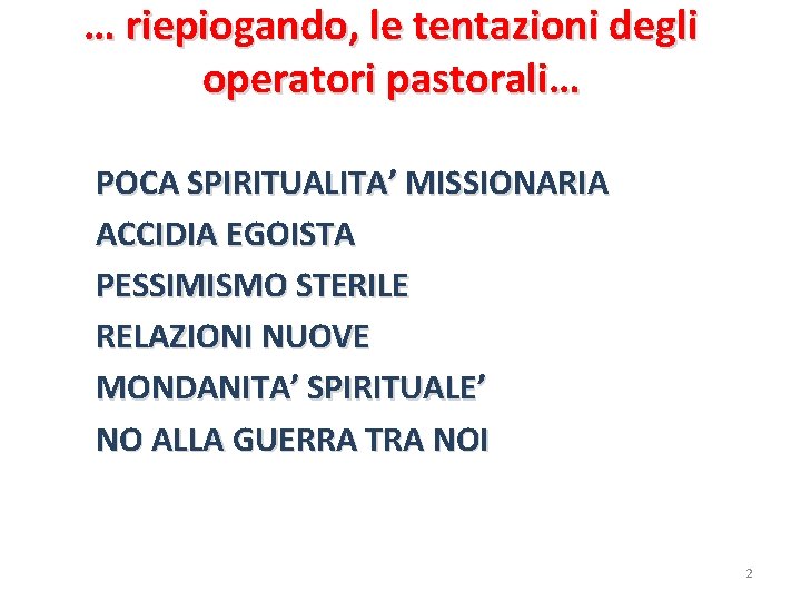 … riepiogando, le tentazioni degli operatori pastorali… POCA SPIRITUALITA’ MISSIONARIA ACCIDIA EGOISTA PESSIMISMO STERILE