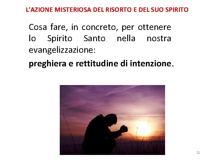 L’AZIONE MISTERIOSA DEL RISORTO E DEL SUO SPIRITO Cosa fare, in concreto, per ottenere