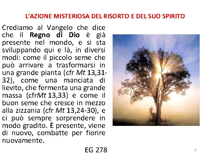 L’AZIONE MISTERIOSA DEL RISORTO E DEL SUO SPIRITO Crediamo al Vangelo che dice che