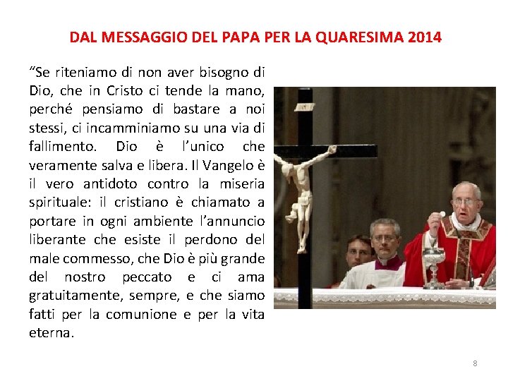 DAL MESSAGGIO DEL PAPA PER LA QUARESIMA 2014 “Se riteniamo di non aver bisogno