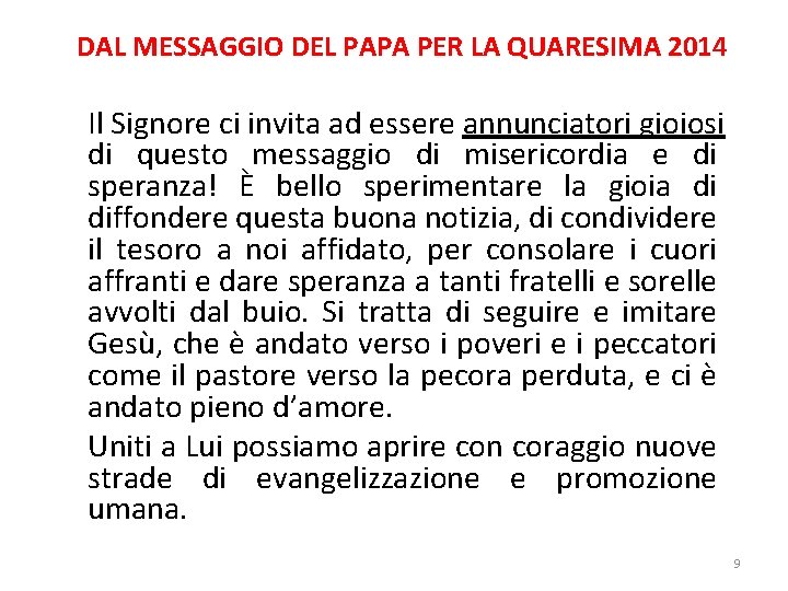 DAL MESSAGGIO DEL PAPA PER LA QUARESIMA 2014 Il Signore ci invita ad essere