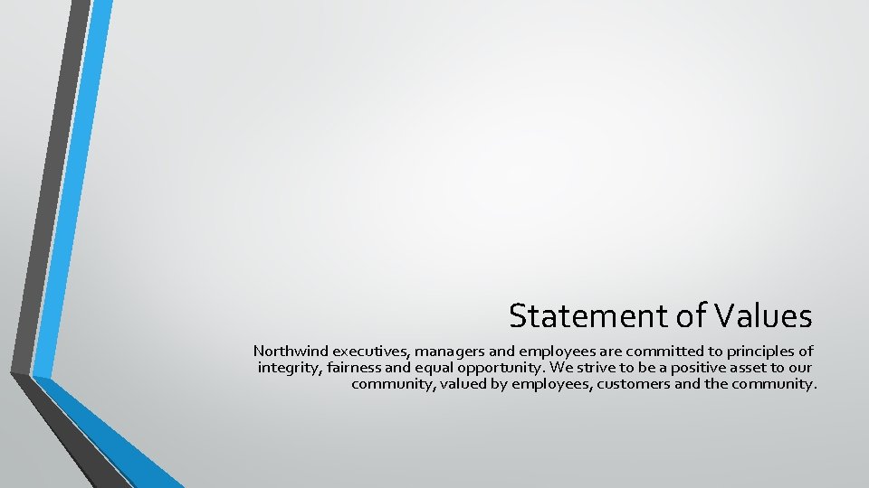 Statement of Values Northwind executives, managers and employees are committed to principles of integrity,