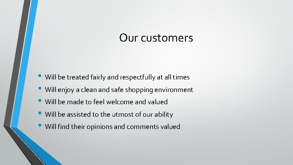 Our customers • Will be treated fairly and respectfully at all times • Will