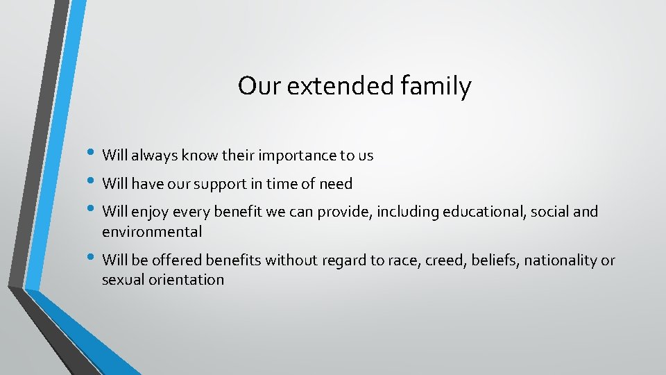 Our extended family • Will always know their importance to us • Will have