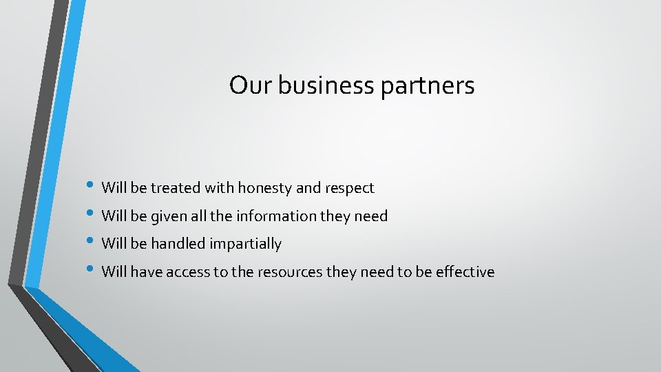 Our business partners • Will be treated with honesty and respect • Will be