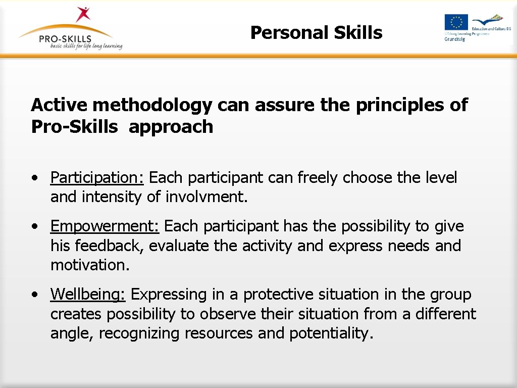 Personal Skills Active methodology can assure the principles of Pro-Skills approach • Participation: Each