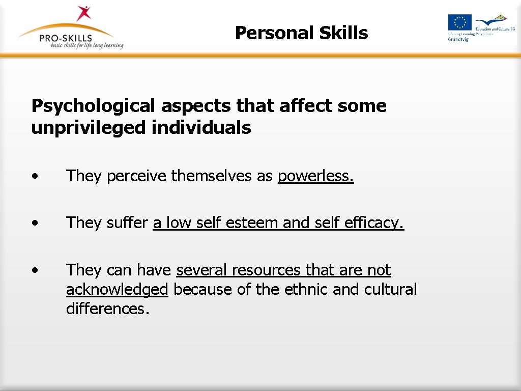 Personal Skills Psychological aspects that affect some unprivileged individuals • They perceive themselves as