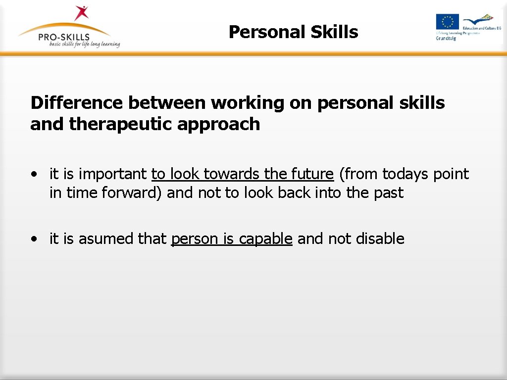 Personal Skills Difference between working on personal skills and therapeutic approach • it is