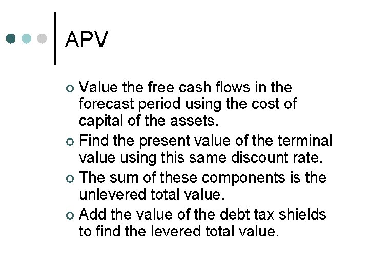 APV Value the free cash flows in the forecast period using the cost of