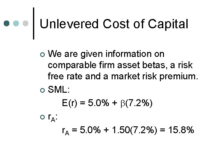 Unlevered Cost of Capital We are given information on comparable firm asset betas, a