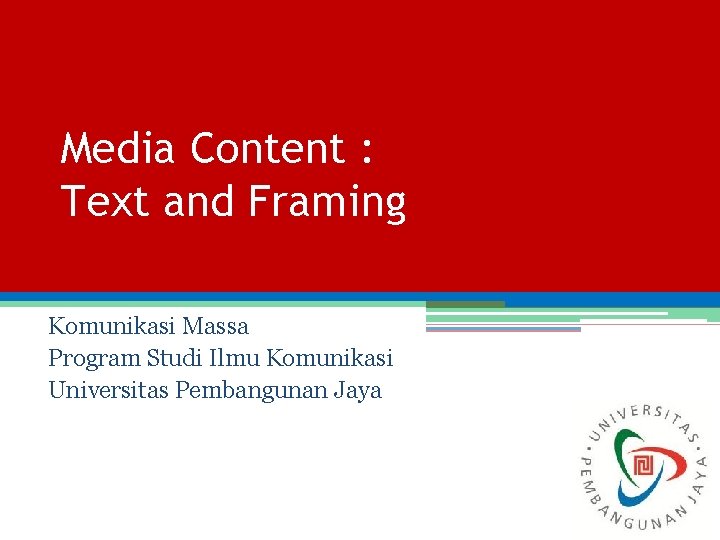 Media Content : Text and Framing Komunikasi Massa Program Studi Ilmu Komunikasi Universitas Pembangunan