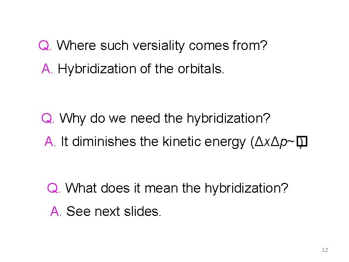 Q. Where such versiality comes from? A. Hybridization of the orbitals. Q. Why do