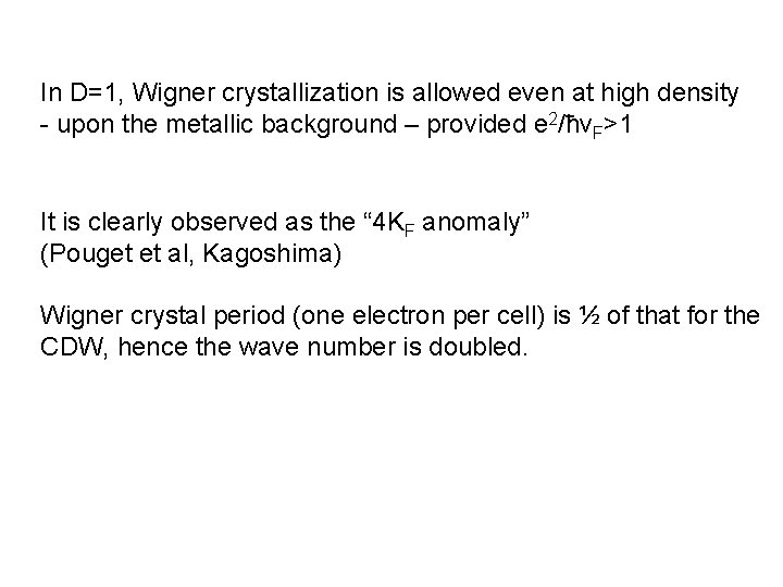 In D=1, Wigner crystallization is allowed even at high density - upon the metallic