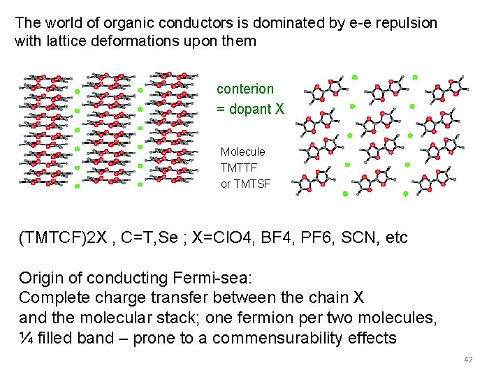 The world of organic conductors is dominated by e-e repulsion with lattice deformations upon