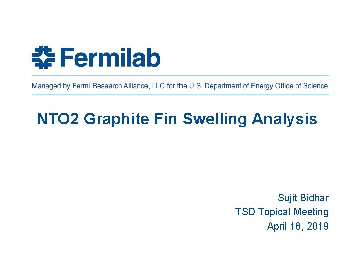 NTO 2 Graphite Fin Swelling Analysis Sujit Bidhar TSD Topical Meeting April 18, 2019