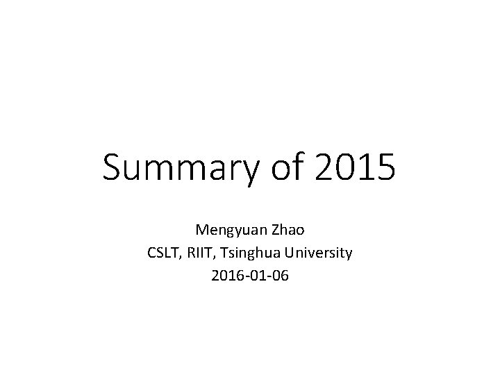 Summary of 2015 Mengyuan Zhao CSLT, RIIT, Tsinghua University 2016 -01 -06 