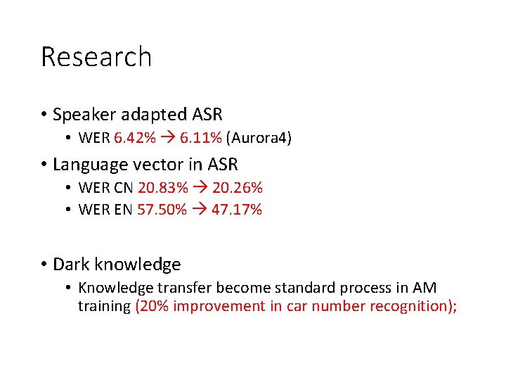 Research • Speaker adapted ASR • WER 6. 42% 6. 11% (Aurora 4) •