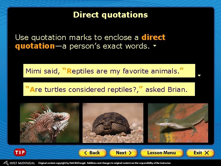 Direct quotations Use quotation marks to enclose a direct quotation—a person’s exact words. Mimi