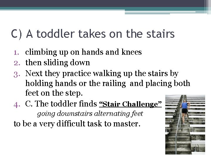 C) A toddler takes on the stairs 1. climbing up on hands and knees