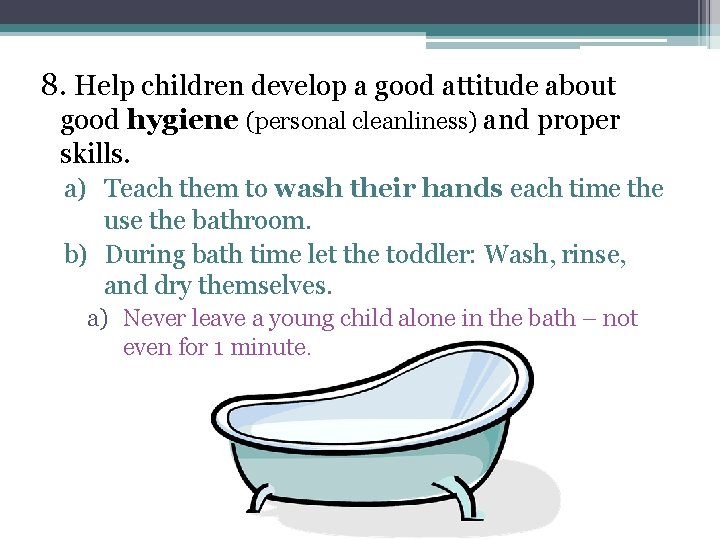 8. Help children develop a good attitude about good hygiene (personal cleanliness) and proper