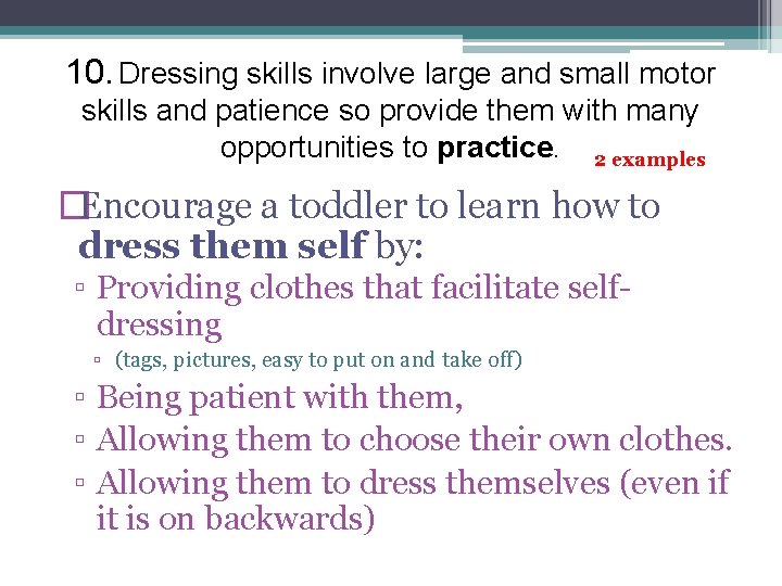 10. Dressing skills involve large and small motor skills and patience so provide them