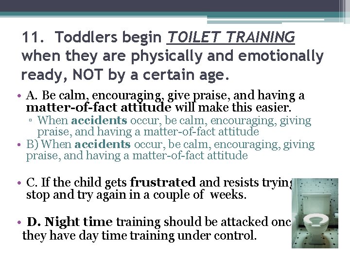 11. Toddlers begin TOILET TRAINING when they are physically and emotionally ready, NOT by