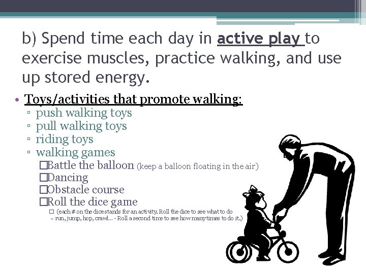 b) Spend time each day in active play to exercise muscles, practice walking, and