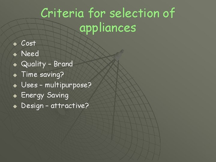 Criteria for selection of appliances u u u u Cost Need Quality – Brand