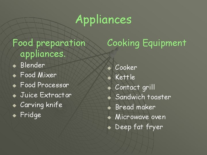 Appliances Food preparation appliances. u u u Blender Food Mixer Food Processor Juice Extractor