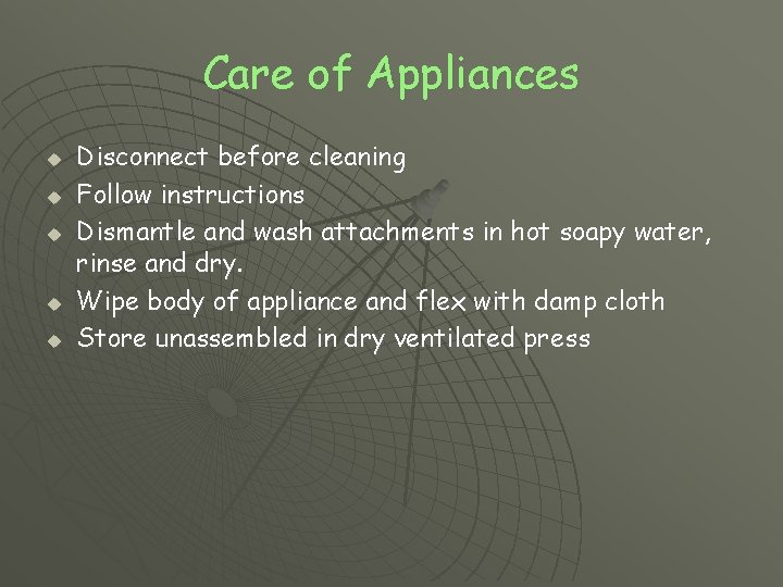 Care of Appliances u u u Disconnect before cleaning Follow instructions Dismantle and wash