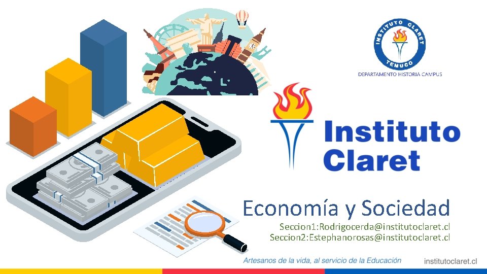 Economía y Sociedad Seccion 1: Rodrigocerda@institutoclaret. cl Seccion 2: Estephanorosas@institutoclaret. cl 