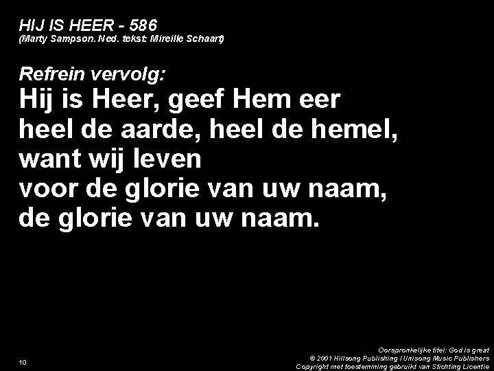 HIJ IS HEER - 586 (Marty Sampson. Ned. tekst: Mireille Schaart) Refrein vervolg: Hij